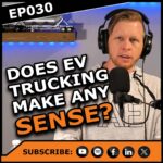 Ep030 | Does EV Semi Trucks Even Make Sense? | Caution: Wide Right, a fleet management and logistics interview podcast